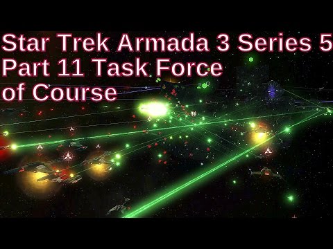 Star Trek Armada 3 Series 5 Part 11 - Task Force of Course