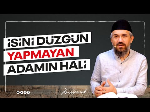 İşini Düzgün Yapmayan Adamın Hali I İhsan ŞENOCAK