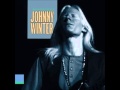 Johnny Winter - Life Is Hard