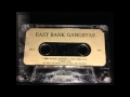 East Bank Gangstas Can T Make Love