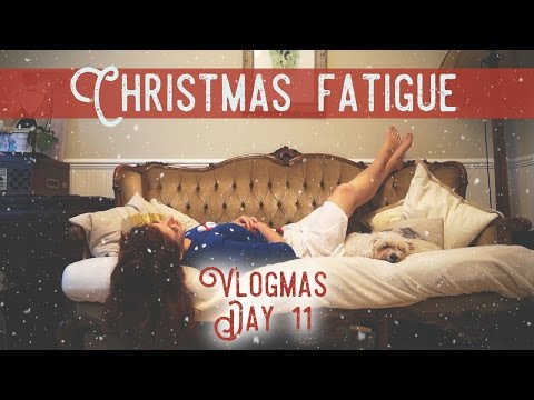 Christmas Fatigue??? / Vlogmas Day 11 Video