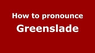 How to pronounce Greenslade
