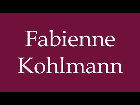 How to Pronounce ''Fabienne Kohlmann'' Correctly in German
