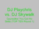 DJ Playchris vs. DJ Skywalk - Gaywalker You Got No Skillz