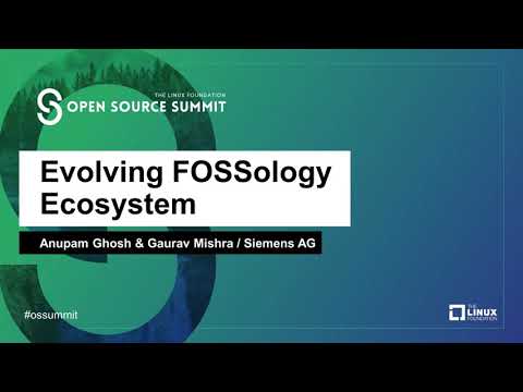 Evolving FOSSology Ecosystem - Anupam Ghosh & Gaurav Mishra, Siemens AG