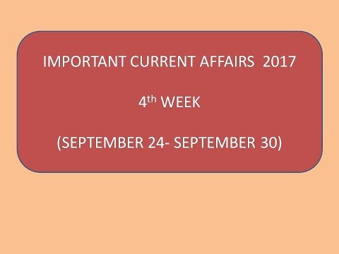 TOP 20 CURRENT AFFAIRS OF 4TH WEEK OF SEPTEMBER 2017 (PART 1)- IMPORTANT FOR IB,SSC,BANK,WBCS, etc.