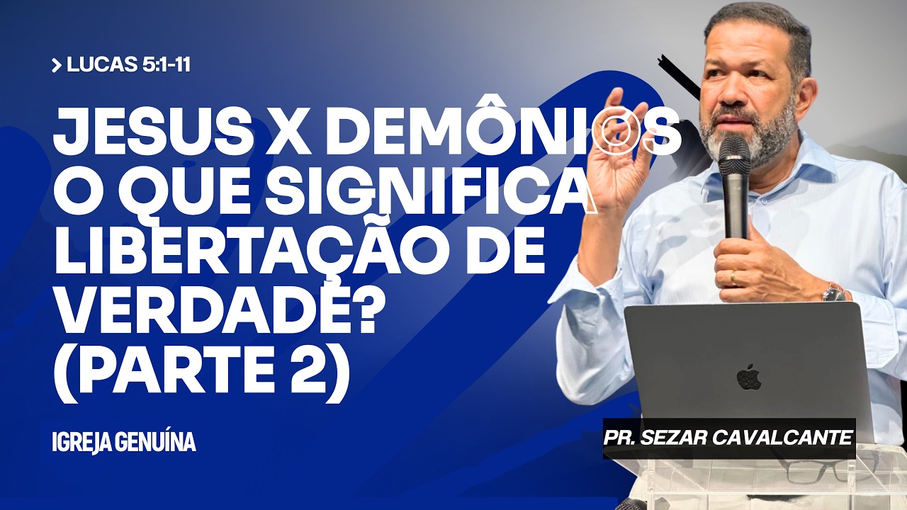 JESUS X DEMÔNIOS O QUE SIGNIFICA LIBERTAÇÃO DE VERDADE? PARTE 2 |  PR. SEZAR CAVALCANTE