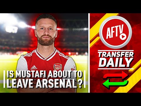 Is Mustafi About To Leave Arsenal? | AFTV Transfer Daily