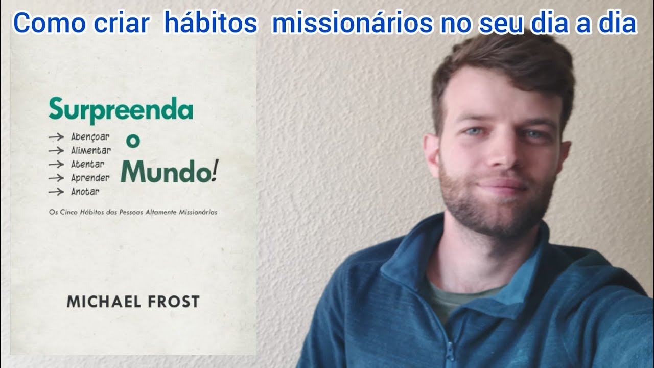 SURPREENDA O MUNDO! 5 hábitos das pessoas altamente missionárias (Resumo do livro)