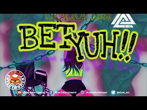 Cracka Don - Bet Yuh - September 2018