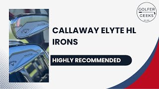 Callaway Elyte HL Irons Review - Higher Launch, More Stopping Power + Long & Forgiving