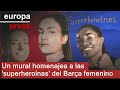 Un mural homenajea a las 'superheroínas' del Barça femenino