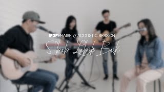 (S&#39;bab) Lebih Baik  - GREATER Acoustic Session by IFGF Praise