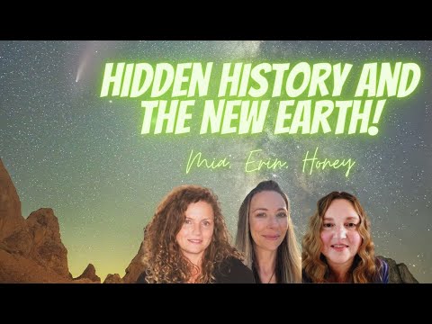 Hidden History and New Earth, Keepers of the Frequency, Mia, Erin & Honey