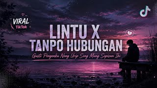 Download lagu LINTU X TANPA HUBUNGAN (LIRIK) GUSTI PENGENKU NING URIP SING MUNG SEPISAN IKI ~ mp3