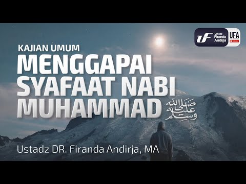 Menggapai Syafaat Nabi Muhammad – Ustadz Dr. Firanda Andirja, M.A. Menggapai Syafaat Nabi Muhammad – Ustadz Dr. Firanda Andirja, M.A.