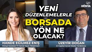 Üzeyir DOĞAN / Yeni Düzenlemelerle Borsada Yön Ne Olacak? Ekonomiye Da