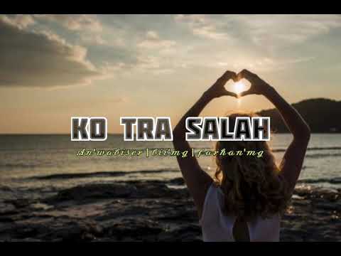 KO TRA SALAH - an'wabiser, bii'mg, farhan'mg