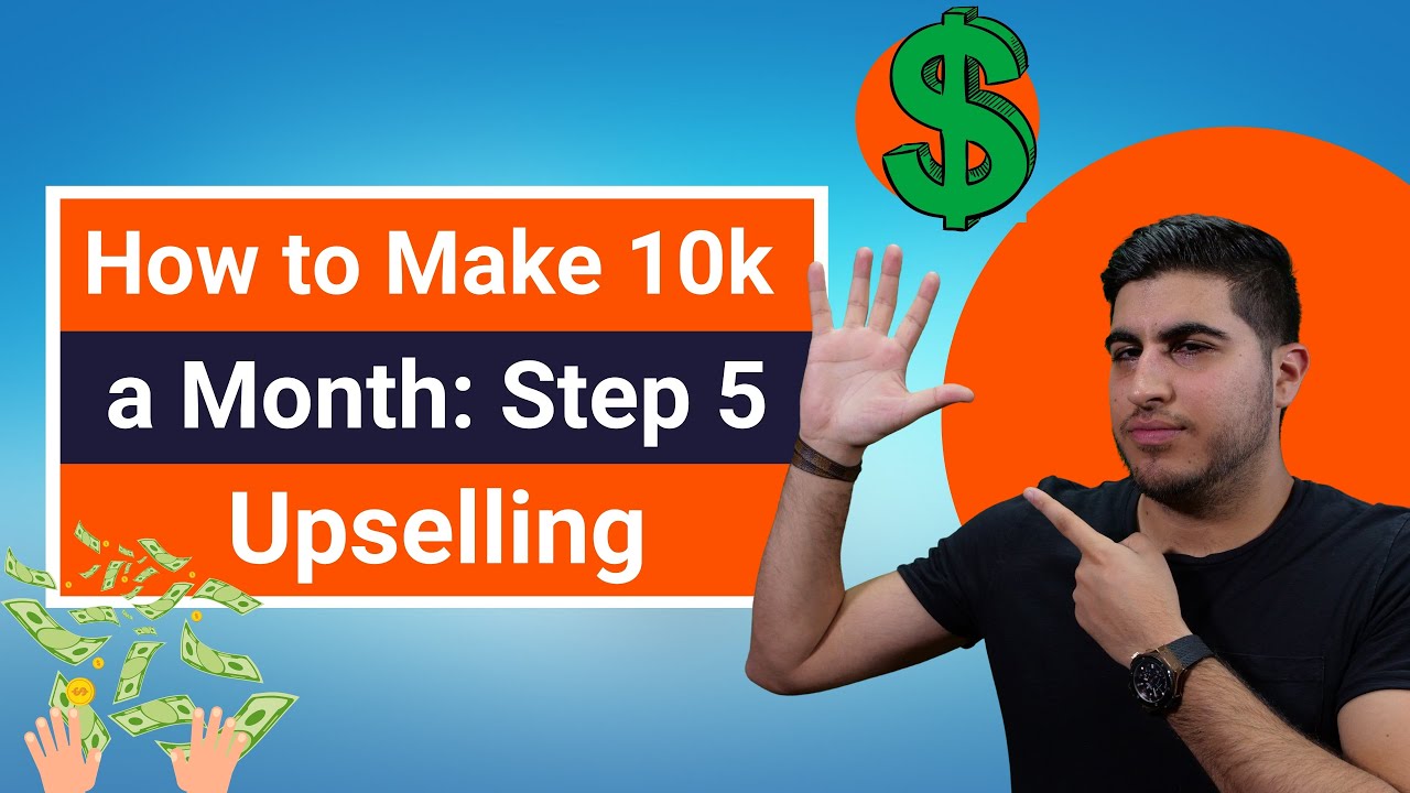 How to Make 10k a Month: Step 5 – Upselling