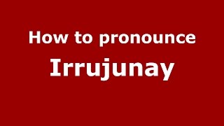 How to pronounce Irrujunay