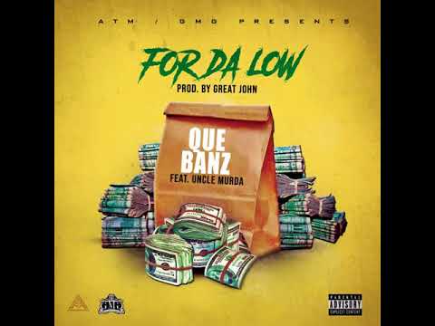 Que Banz - For Da Low Feat Uncle Murda