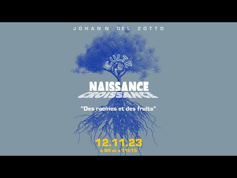 Des racines et desfruits - Naissance Croissance #3 - Johann Del Zotto [Culte 11/12/2023]