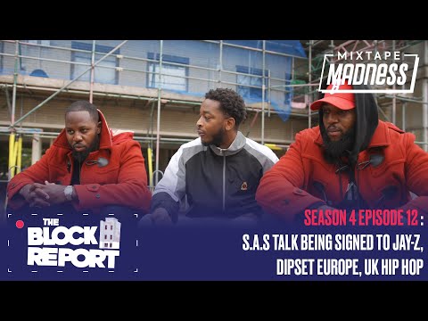 S.A.S Talk Being Signed to Jay-Z, Dipset Europe, UK Hip Hop -The Block Report S4EP12|@MixtapeMadness