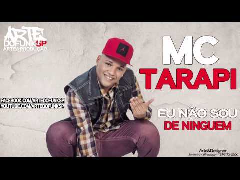 Mc Tarapi - Eu Não Sou de Ninguém - Lançamento 2014