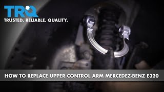 How to Install Upper Control Arm 2003-09 Mercedes-Benz E320