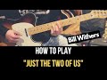 How To Play Just The Two Of Us On Guitar Bill Withers Guitar Lesson Guitar Tutorial