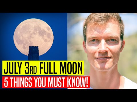 5 THINGS YOU MUST KNOW about July 3rd FULL MOON