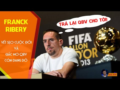 FRANCK RIBERY – Gã mặt sẹo vươn lên từ nghịch cảnh và câu chuyện QBV bị đánh cắp | BLV Đức Anh