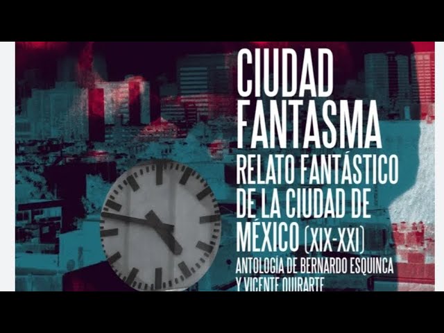 Vídeo relacionado con Ciudad Fantasma: Relato Fantástico de la Ciudad de México (XIX-XXI)