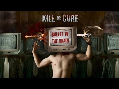 Kill or Cure - Bullet To The Brain