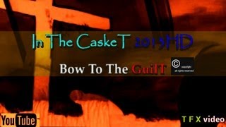 IN THE CASKET Bow To The GuilT 2013 HD T F X last show