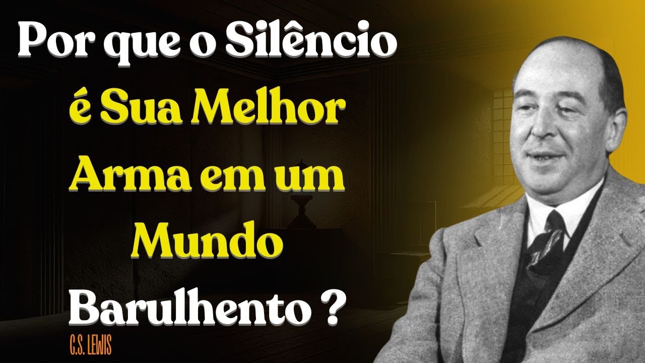 Por que o Silêncio é Sua Melhor Arma em um Mundo Barulhento | C.S Lewis 2025
