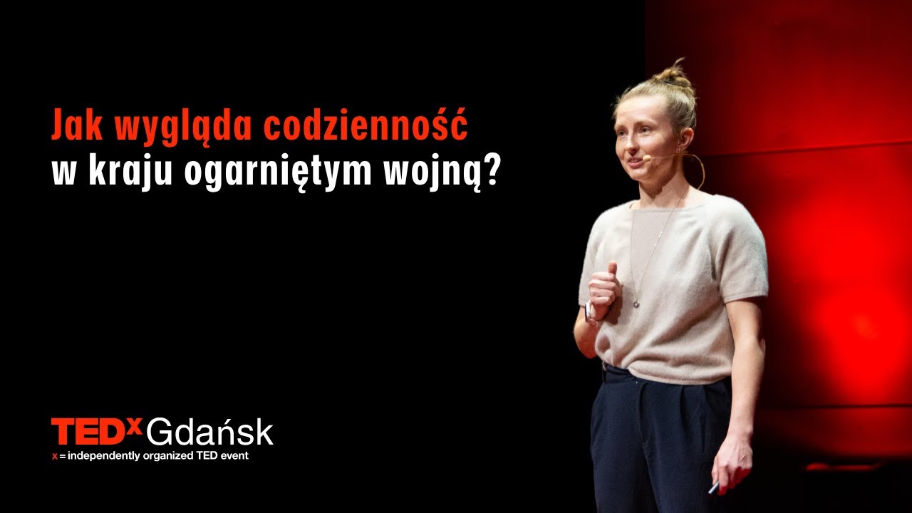 Nocą ostrzał rano praca. Czego nauczył mnie Kijów o wojnie i życiu | Klaudia Brzezińska | TEDxGdansk