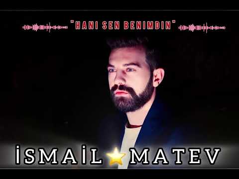 ISMAIL MATEV -  HANi SEN BENiMDiN  2024