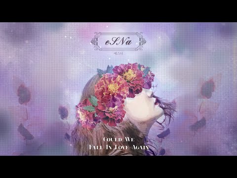 "Could We Fall In Love Again" an original by eSNa (에스나)