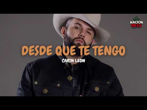 Carin Leon - Desde Que Te Tengo (Letra)