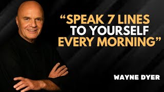 Speak 7 Lines to Yourself Every Morning - Wayne Dyer