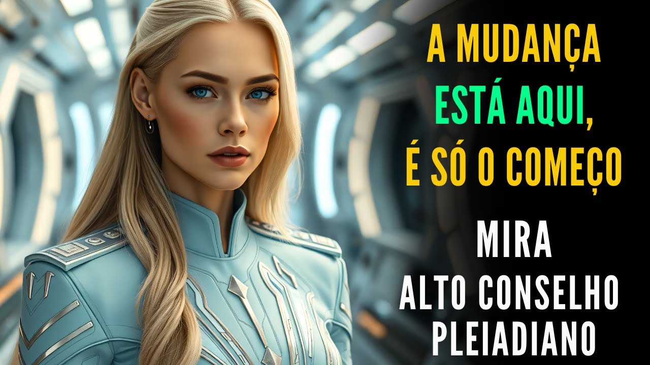 🔴MIRA - Alto Conselho Pleiadiano  |  "A Mudança ESTÁ AQUI,  Isso É Só o Começo"  |