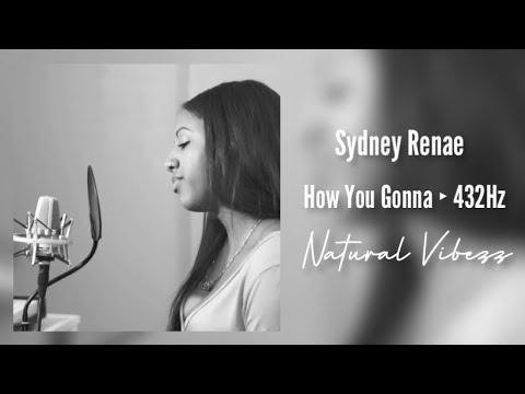 (432Hz) Sydney Renae - How You Gonna Remix