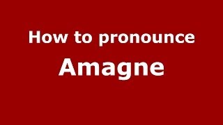 How to pronounce Amagne
