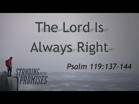 The Lord Is Always Right: Psalm 119:137-144- Pastor Josh Grubbs