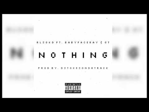 Rlsg KD - Nothing ( Feat. Babyface Ray & GT ) Prod By. DStokesOnDaTrack