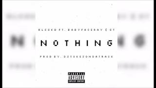 Rlsg KD - Nothing ( Feat. Babyface Ray &amp; GT ) Prod By. DStokesOnDaTrack