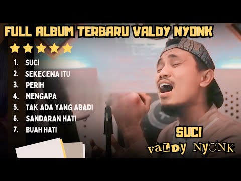 SUCI - VALDY NYONK FULL ALBUM TERBARU 2024