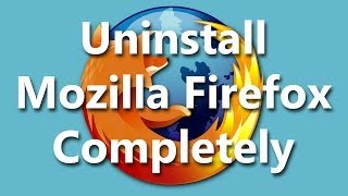 Uninstall Mozilla Firefox Completely (Windows OS) (How to)