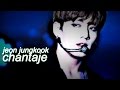 JUNGKOOK CHANTAJE